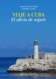 Viaje a Cuba: El oficio de seguir Portada de: Viaje a Cuba: El oficio de seguir